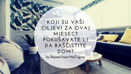 Koji su vaši ciljevi za ovaj mjesec? Pokušavate li da raščistite dom?