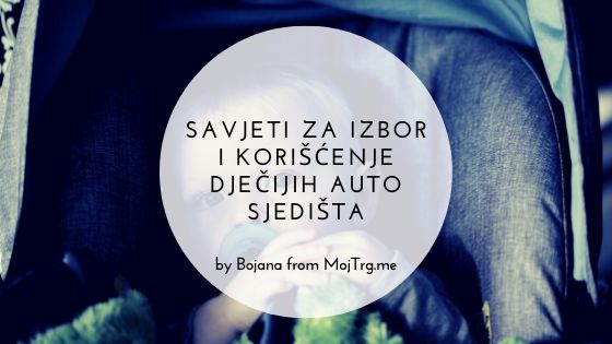 Savjeti za izbor i korišćenje dječijih auto sjedišta