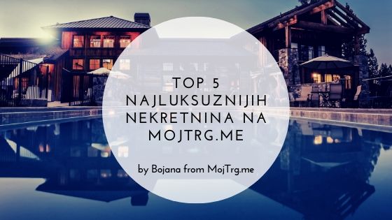 Top 5 najluksuznijih nekretnina na MojTrg.me