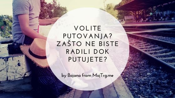 Volite putovanja? Zašto ne biste radili dok putujete?